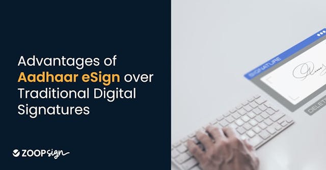 Advantages of Aadhaar eSign over Traditional Digital Signatures