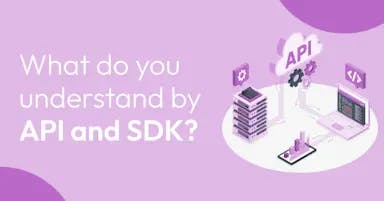 Everything you need to know about API and SDK?