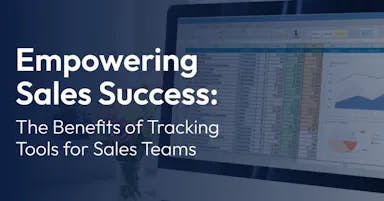 Empowering Sales Success: The Benefits of Tracking Tools for Sales Teams