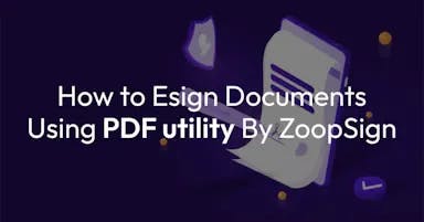 How To Esign Documents Using PDF Utility By ZoopSign?