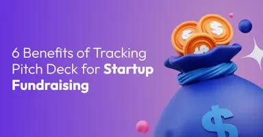 6 Benefits of Tracking Pitch Decks for Startup Fundraising