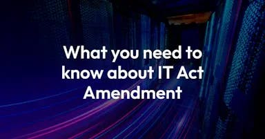 What you need to know about IT Act Amendment